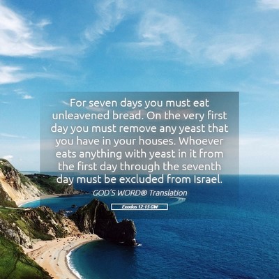 Picture 05 - Exodus 12:15 GW - For seven days you must eat unleavened bread. On - Bible Verse Picture