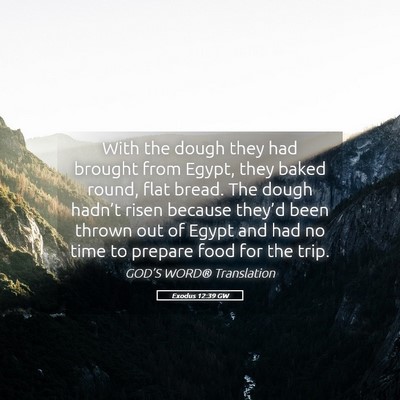 Picture 05 - Exodus 12:39 GW - With the dough they had brought from Egypt, they - Bible Verse Picture
