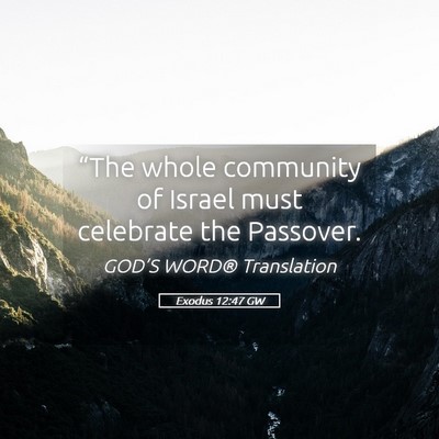 Picture 05 - Exodus 12:47 GW - “The whole community of Israel must celebrate - Bible Verse Picture