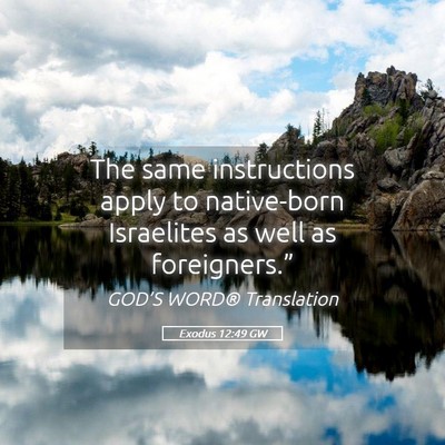 Picture 05 - Exodus 12:49 GW - The same instructions apply to native-born - Bible Verse Picture