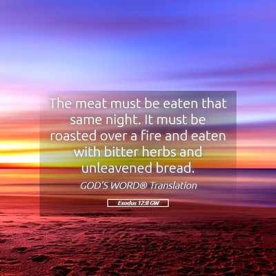 Picture 05 - Exodus 12:8 GW - The meat must be eaten that same night. It must - Bible Verse Picture