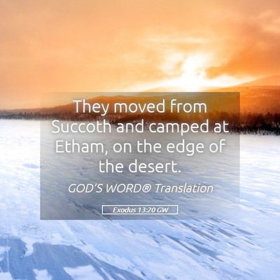 Picture 05 - Exodus 13:20 GW - They moved from Succoth and camped at Etham, on - Bible Verse Picture
