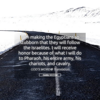 Picture 05 - Exodus 14:17 GW - I am making the Egyptians so stubborn that they - Bible Verse Picture