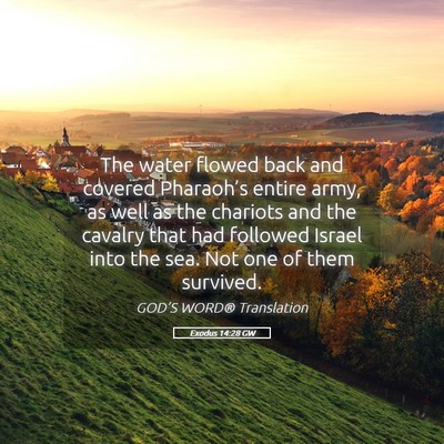 Picture 05 - Exodus 14:28 GW - The water flowed back and covered Pharaoh’s - Bible Verse Picture