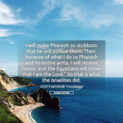 Picture 05 - Exodus 14:4 GW - I will make Pharaoh so stubborn that he will - Bible Verse Picture