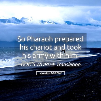 Picture 05 - Exodus 14:6 GW - So Pharaoh prepared his chariot and took his army - Bible Verse Picture