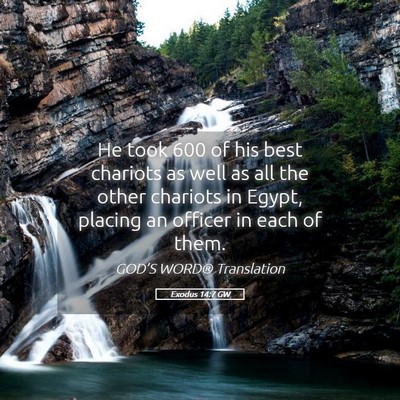 Picture 05 - Exodus 14:7 GW - He took 600 of his best chariots as well as all - Bible Verse Picture