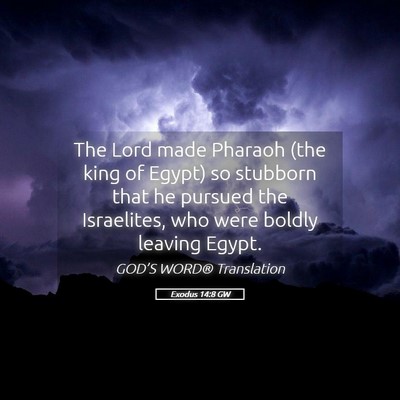 Picture 05 - Exodus 14:8 GW - The Lord made Pharaoh (the king of Egypt) so - Bible Verse Picture