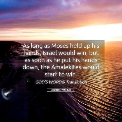 Picture 05 - Exodus 17:11 GW - As long as Moses held up his hands, Israel would - Bible Verse Picture