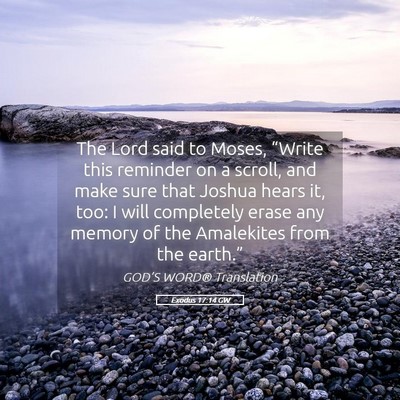 Picture 05 - Exodus 17:14 GW - The Lord said to Moses, “Write this reminder on - Bible Verse Picture