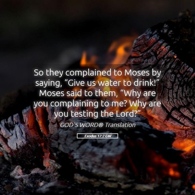 Picture 05 - Exodus 17:2 GW - So they complained to Moses by saying, “Give us - Bible Verse Picture