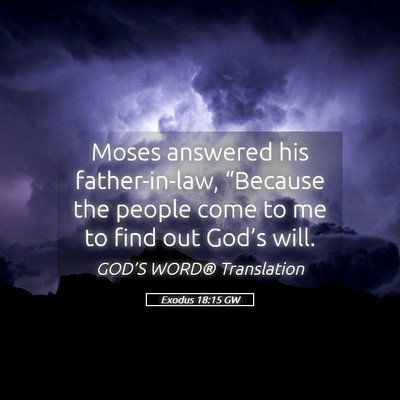Picture 05 - Exodus 18:15 GW - Moses answered his father-in-law, “Because the - Bible Verse Picture