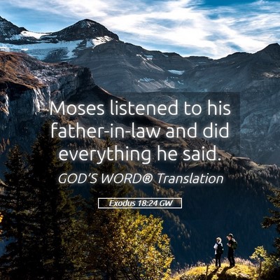 Picture 05 - Exodus 18:24 GW - Moses listened to his father-in-law and did - Bible Verse Picture