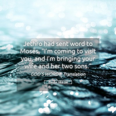 Picture 05 - Exodus 18:6 GW - Jethro had sent word to Moses, “I’m coming to - Bible Verse Picture