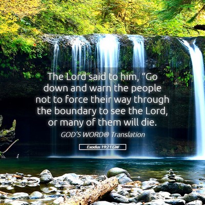Picture 05 - Exodus 19:21 GW - The Lord said to him, “Go down and warn the - Bible Verse Picture
