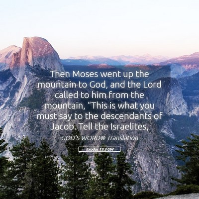Picture 05 - Exodus 19:3 GW - Then Moses went up the mountain to God, and the - Bible Verse Picture