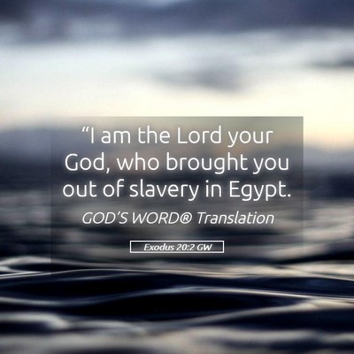 Picture 05 - Exodus 20:2 GW - “I am the Lord your God, who brought you out of - Bible Verse Picture