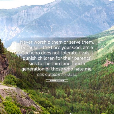 Picture 05 - Exodus 20:5 GW - Never worship them or serve them, because I, the - Bible Verse Picture