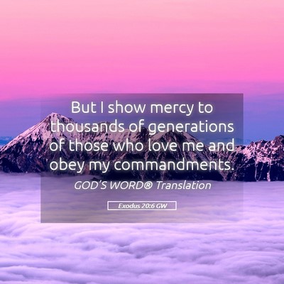 Picture 05 - Exodus 20:6 GW - But I show mercy to thousands of generations of - Bible Verse Picture
