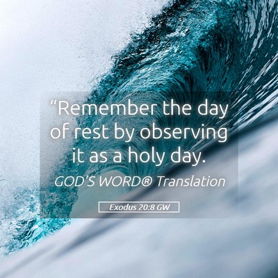 Picture 05 - Exodus 20:8 GW - “Remember the day of rest by observing it as a - Bible Verse Picture