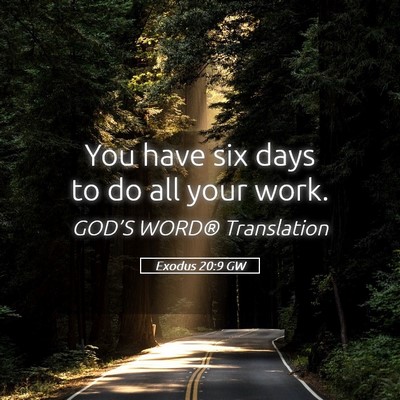 Picture 05 - Exodus 20:9 GW - You have six days to do all your - Bible Verse Picture