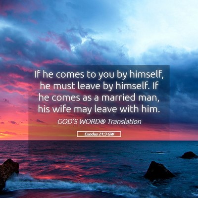 Picture 05 - Exodus 21:3 GW - If he comes to you by himself, he must leave by - Bible Verse Picture