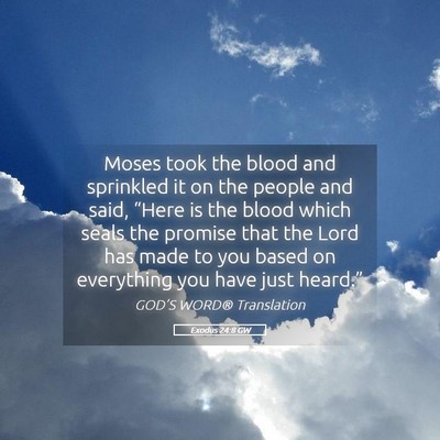 Picture 05 - Exodus 24:8 GW - Moses took the blood and sprinkled it on the - Bible Verse Picture