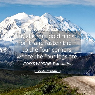 Picture 05 - Exodus 25:26 GW - Make four gold rings for it, and fasten them to - Bible Verse Picture