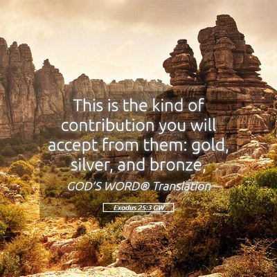 Picture 05 - Exodus 25:3 GW - This is the kind of contribution you will accept - Bible Verse Picture