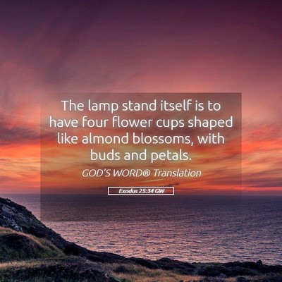 Picture 05 - Exodus 25:34 GW - The lamp stand itself is to have four flower cups - Bible Verse Picture