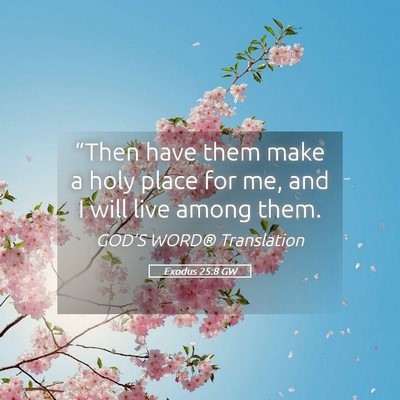 Picture 05 - Exodus 25:8 GW - “Then have them make a holy place for me, and I - Bible Verse Picture