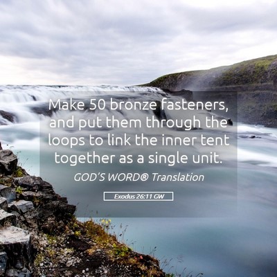 Picture 05 - Exodus 26:11 GW - Make 50 bronze fasteners, and put them through - Bible Verse Picture