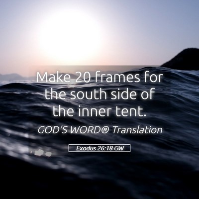 Picture 05 - Exodus 26:18 GW - Make 20 frames for the south side of the inner - Bible Verse Picture