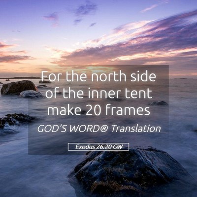 Picture 05 - Exodus 26:20 GW - For the north side of the inner tent make 20 - Bible Verse Picture
