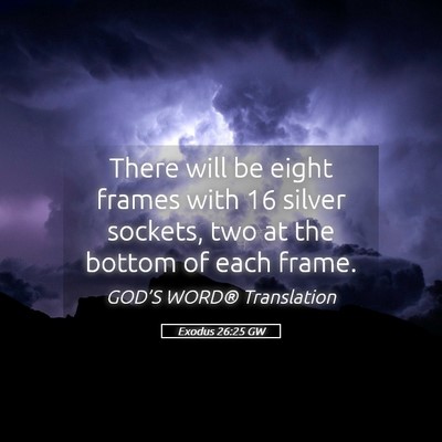 Picture 05 - Exodus 26:25 GW - There will be eight frames with 16 silver - Bible Verse Picture