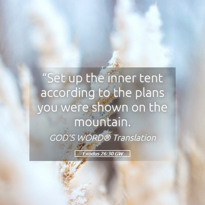 Picture 05 - Exodus 26:30 GW - “Set up the inner tent according to the plans - Bible Verse Picture