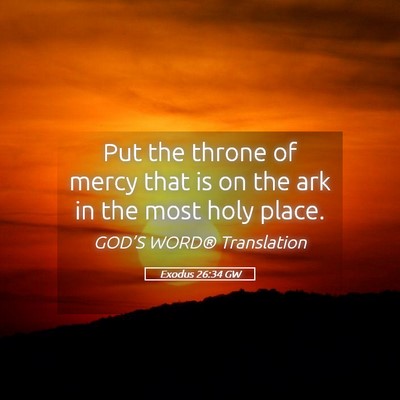 Picture 05 - Exodus 26:34 GW - Put the throne of mercy that is on the ark in the - Bible Verse Picture