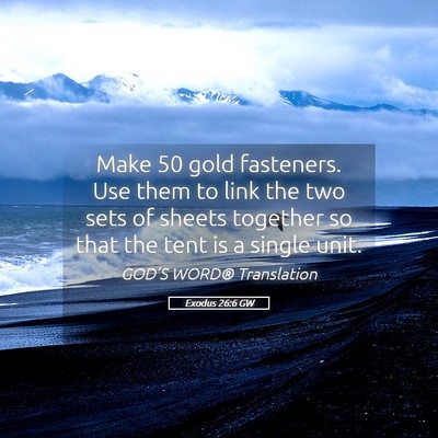 Picture 05 - Exodus 26:6 GW - Make 50 gold fasteners. Use them to link the two - Bible Verse Picture