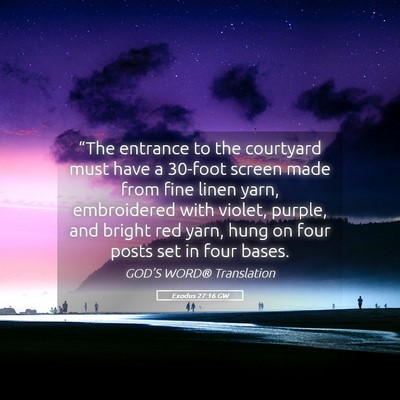 Picture 05 - Exodus 27:16 GW - “The entrance to the courtyard must have a - Bible Verse Picture