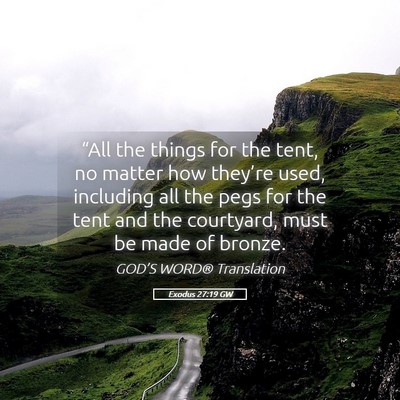 Picture 05 - Exodus 27:19 GW - “All the things for the tent, no matter how - Bible Verse Picture