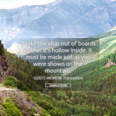 Picture 05 - Exodus 27:8 GW - “Make the altar out of boards so that it’s - Bible Verse Picture