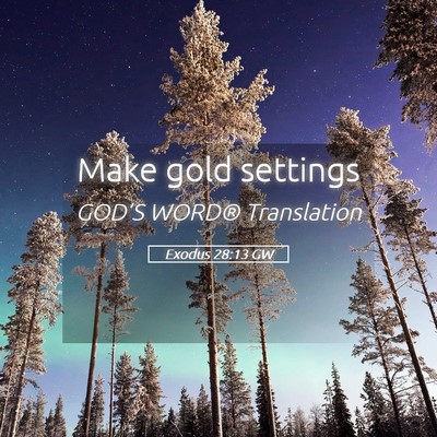 Picture 05 - Exodus 28:13 GW - Make gold - Bible Verse Picture