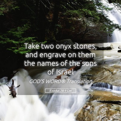 Picture 05 - Exodus 28:9 GW - Take two onyx stones, and engrave on them the - Bible Verse Picture