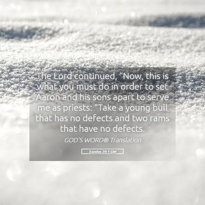 Picture 05 - Exodus 29:1 GW - The Lord continued, “Now, this is what you must - Bible Verse Picture