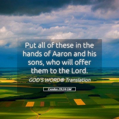 Picture 05 - Exodus 29:24 GW - Put all of these in the hands of Aaron and his - Bible Verse Picture