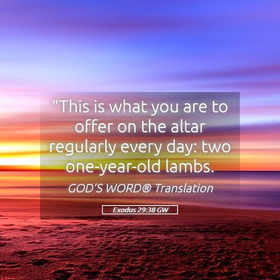 Picture 05 - Exodus 29:38 GW - “This is what you are to offer on the altar - Bible Verse Picture