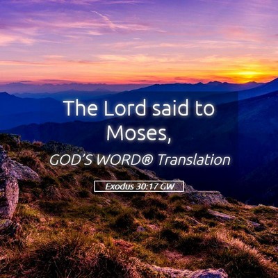 Picture 05 - Exodus 30:17 GW - The Lord said to - Bible Verse Picture