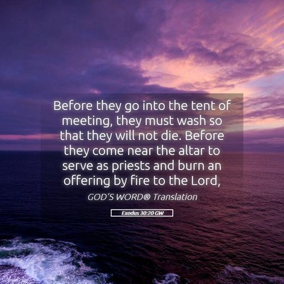 Picture 05 - Exodus 30:20 GW - Before they go into the tent of meeting, they - Bible Verse Picture
