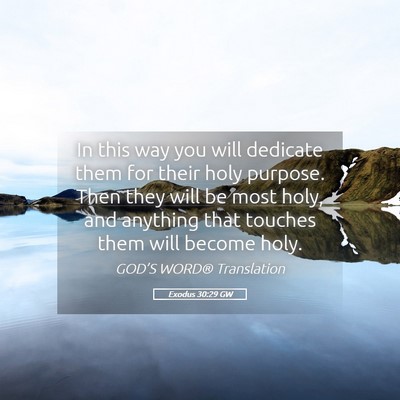 Picture 05 - Exodus 30:29 GW - In this way you will dedicate them for their holy - Bible Verse Picture