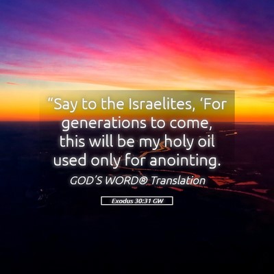 Picture 05 - Exodus 30:31 GW - “Say to the Israelites, ‘For generations to - Bible Verse Picture
